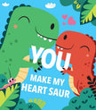 You Make My Heart Saur Board Book