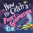 How to Catch a Fairy Godmother Hardcover Book
