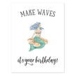 MAKE WAVES GREETING CARD