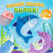 Squish, Squish Shark! Board Book