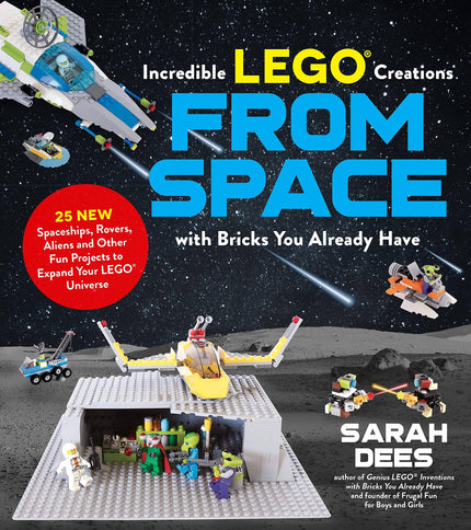 Incredible LEGO� Creations from Space with Bricks You Already Have Book