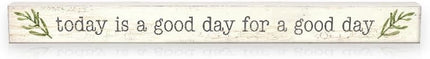 Skinny Wooden Sign- Today Is A Good Day For A Good Day