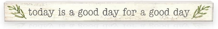 Skinny Wooden Sign- Today Is A Good Day For A Good Day