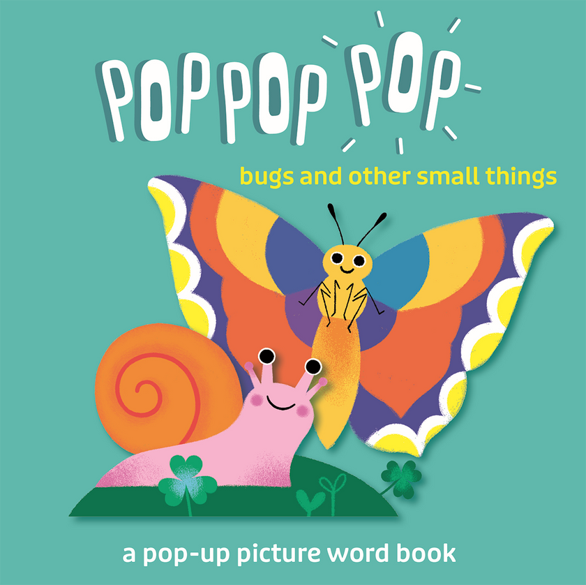 Pop Pop Pop: Bugs and Other Small Things Board Book