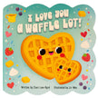 I Love You a Waffle Lot! Book