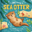 I Love Being a Sea Otter: Padded Board Book by Em Bruce