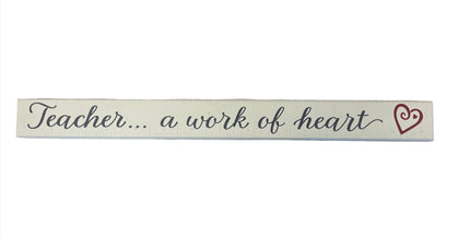 Skinny Wooden Sign- Teacher A Work Of Heart