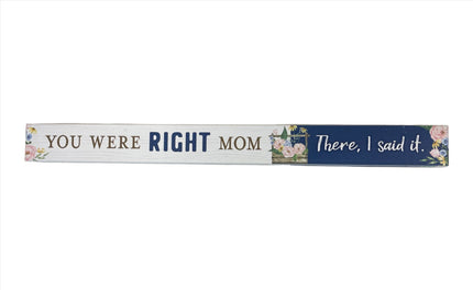 Skinny Wooden Sign- You Were Right Mom