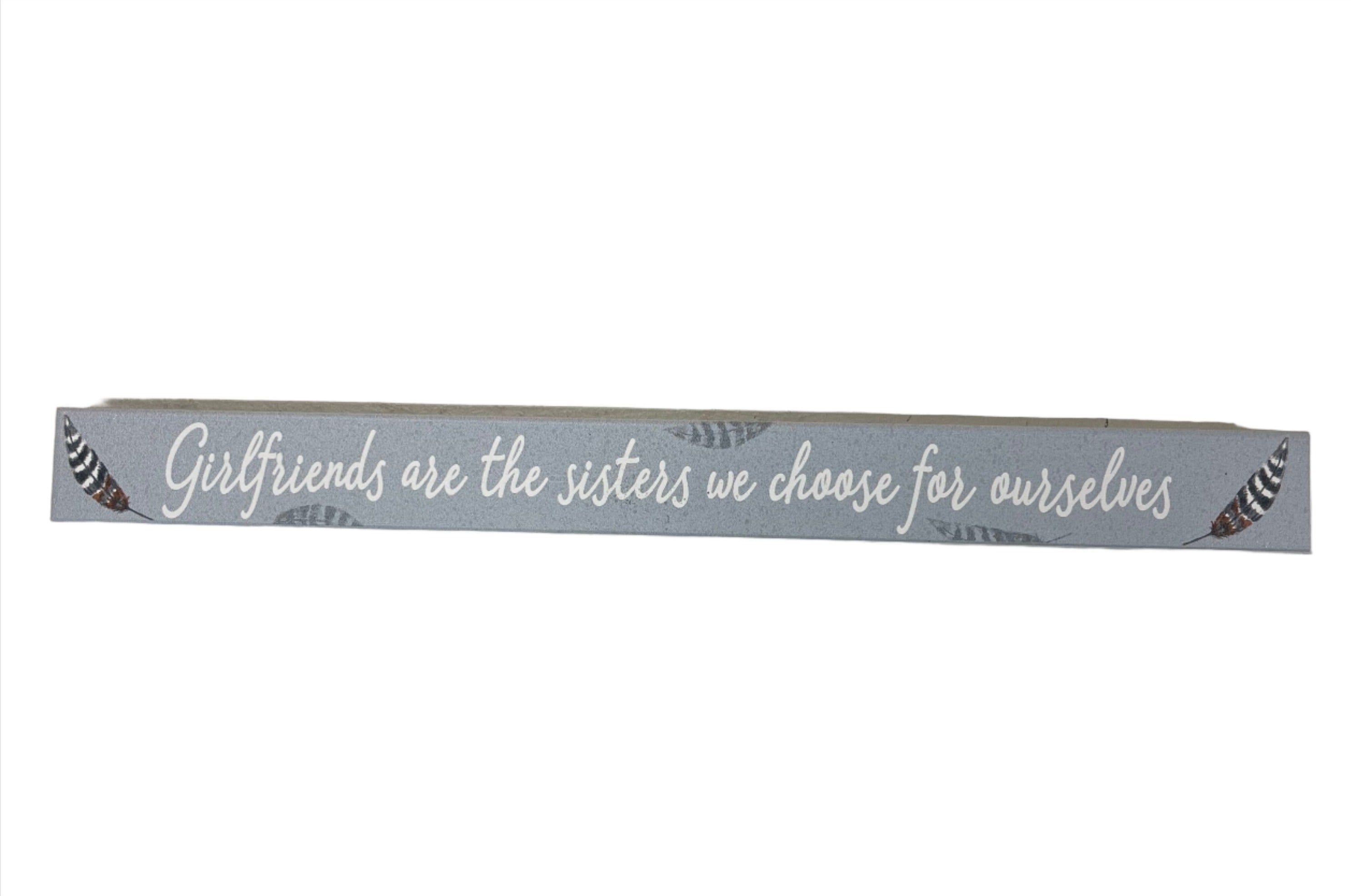 Skinny Wooden Sign- Girlfriends Are The Sisters We Choose For Ourselves