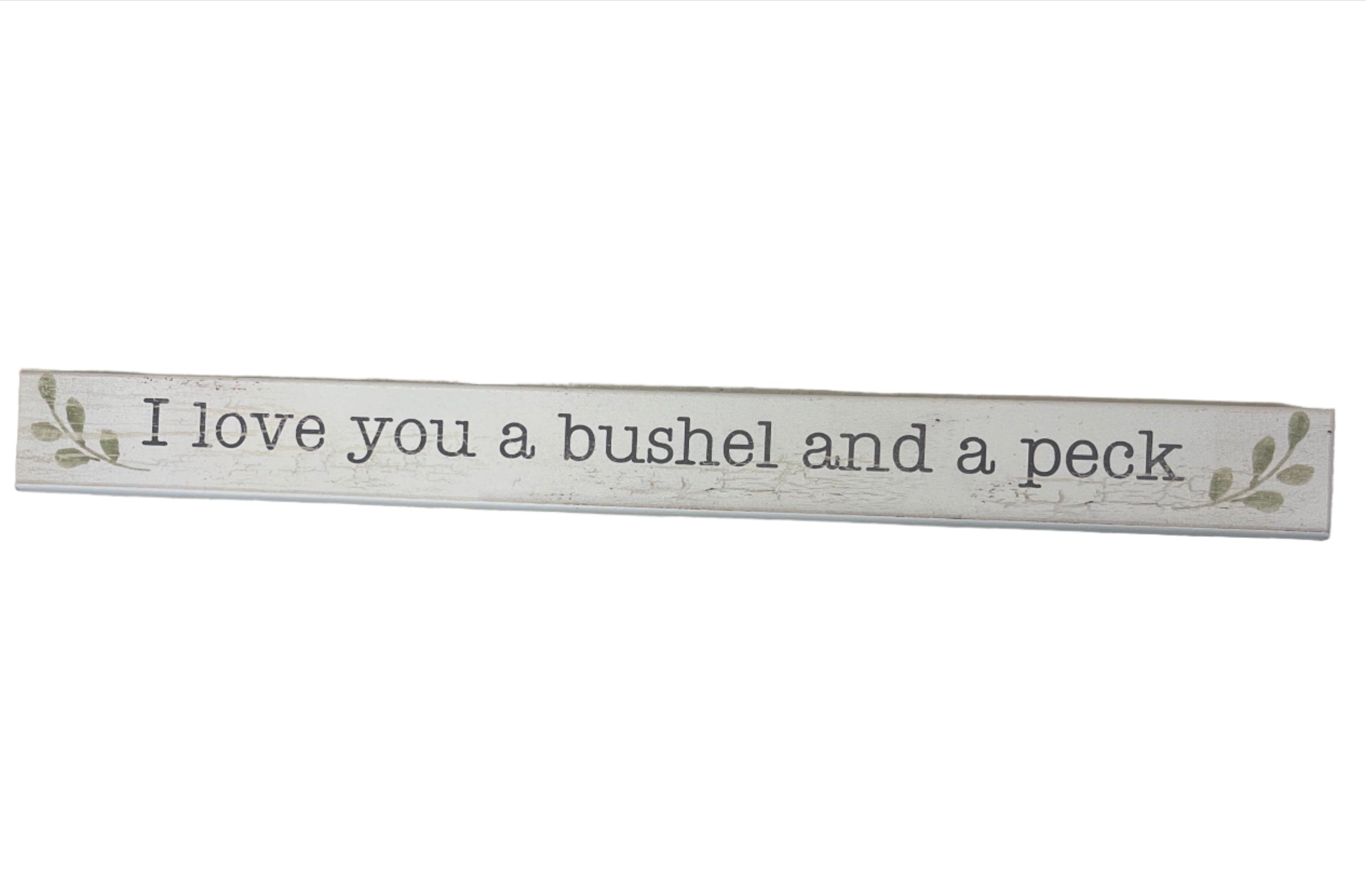 Skinny Wooden Sign- I Love You A Bushel And A Peck