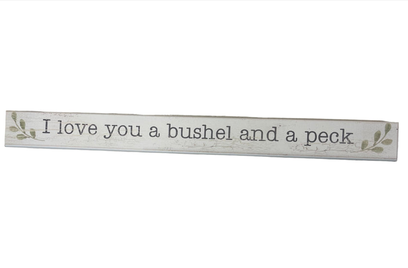Skinny Wooden Sign- I Love You A Bushel And A Peck