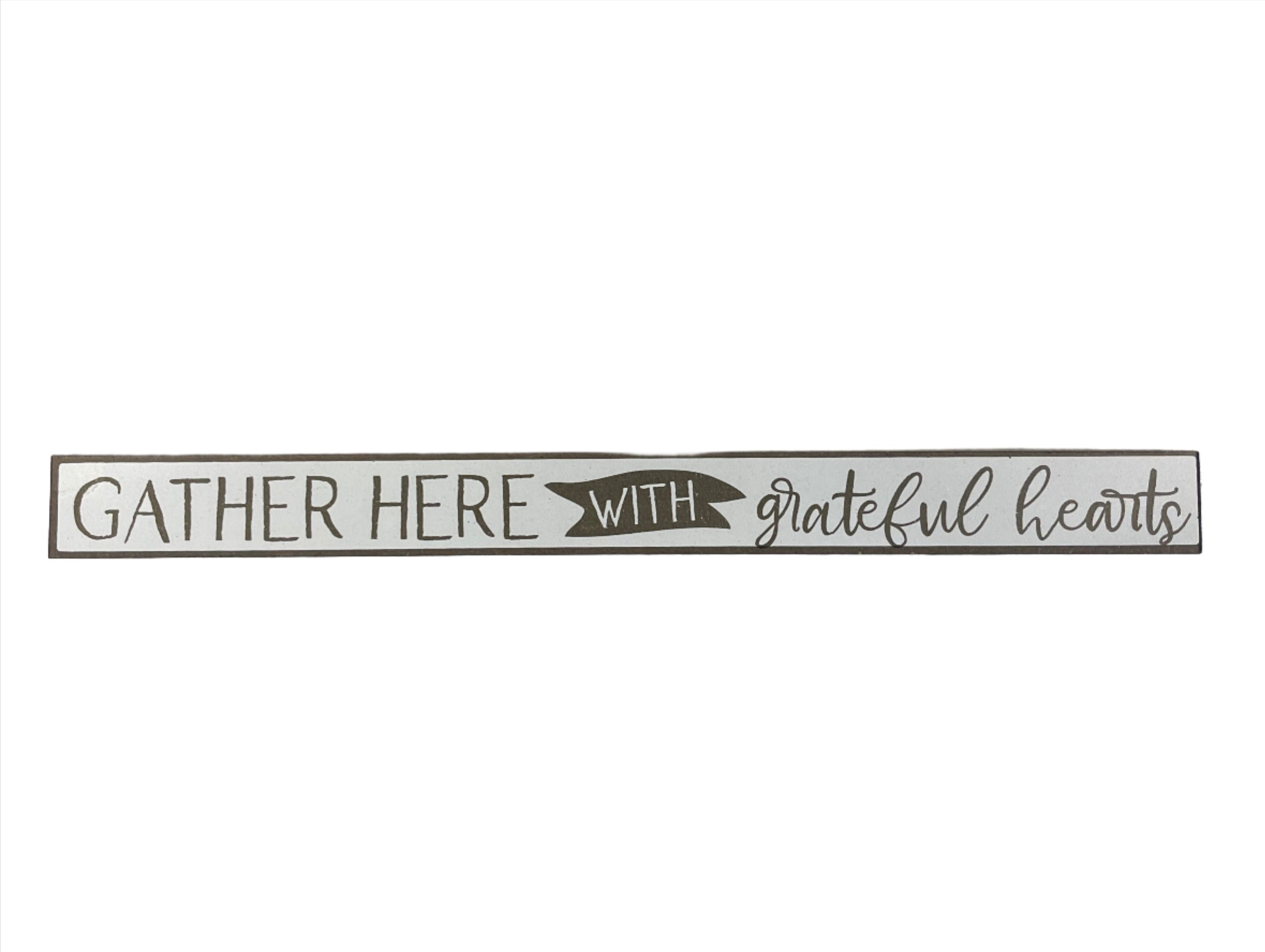 Skinny Wooden Sign- Gather Here With Grateful Hearts