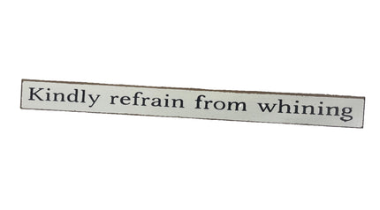 Skinny Wooden Sign- Kindly Refrain From Whining