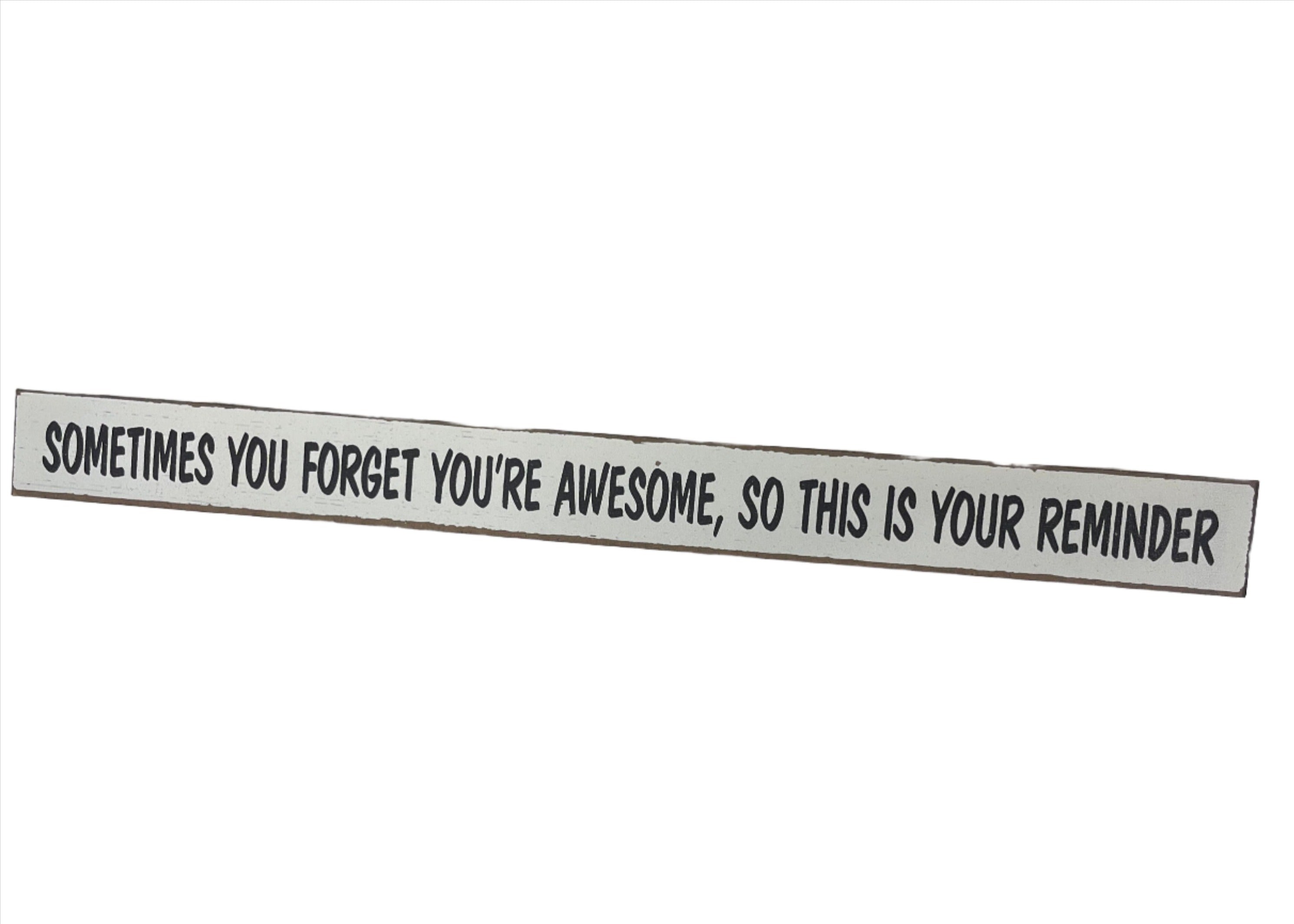 Skinny Wooden Sign- Sometimes You Forget You're Awesome