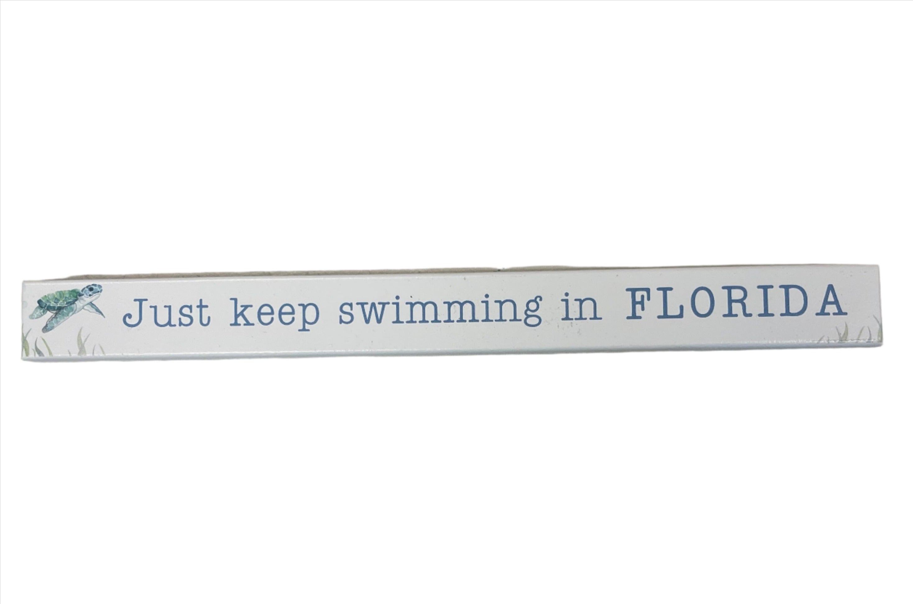 Skinny Wooden Sign- Just Keep Swimming In Florida