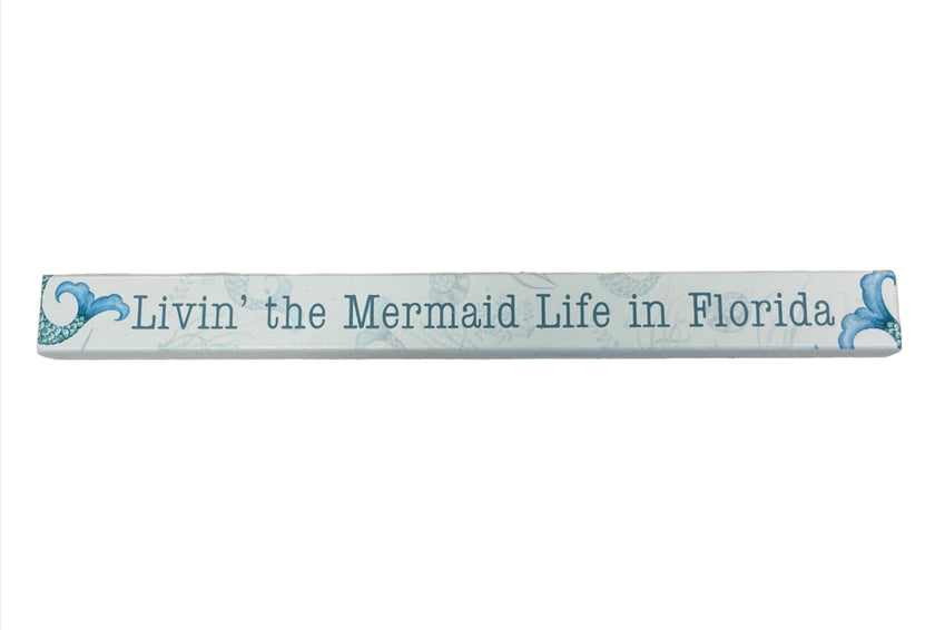 Skinny Wooden Sign- Livin' The Mermaid Life In Florida
