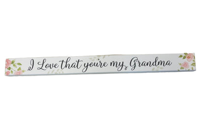 Skinny Wooden Sign- I Love That You're My Grandma