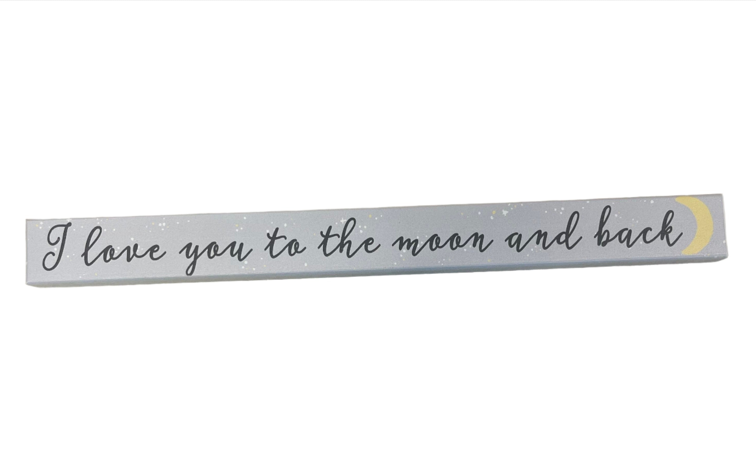 Skinny Wooden Sign- I Love You To The Moon And Back
