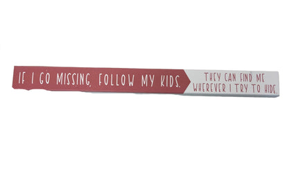 Skinny Wooden Sign- If I Go Missing, Follow My Kids