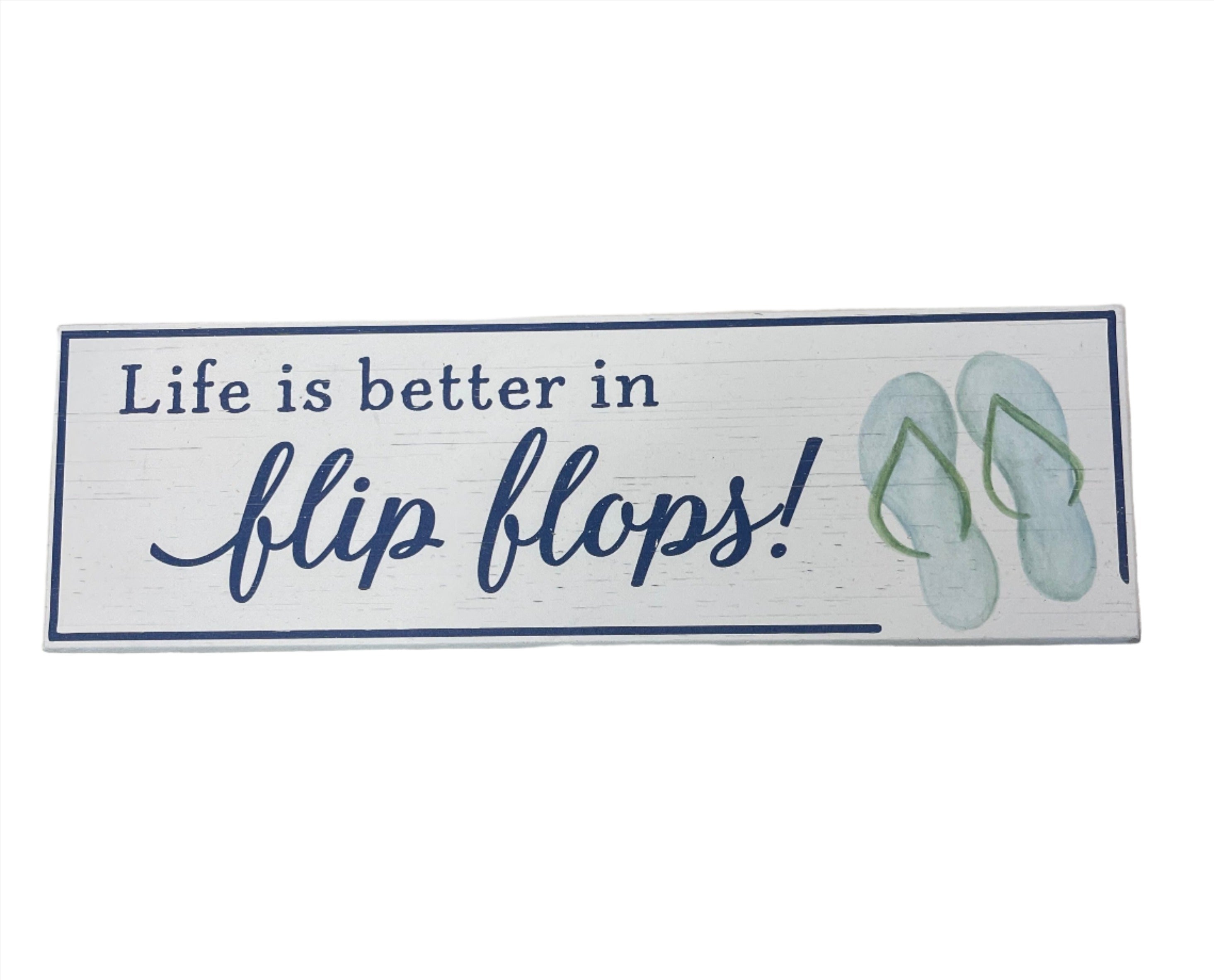 Wooden Sign- Life Is Better In Flip Flops