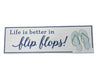 Wooden Sign- Life Is Better In Flip Flops