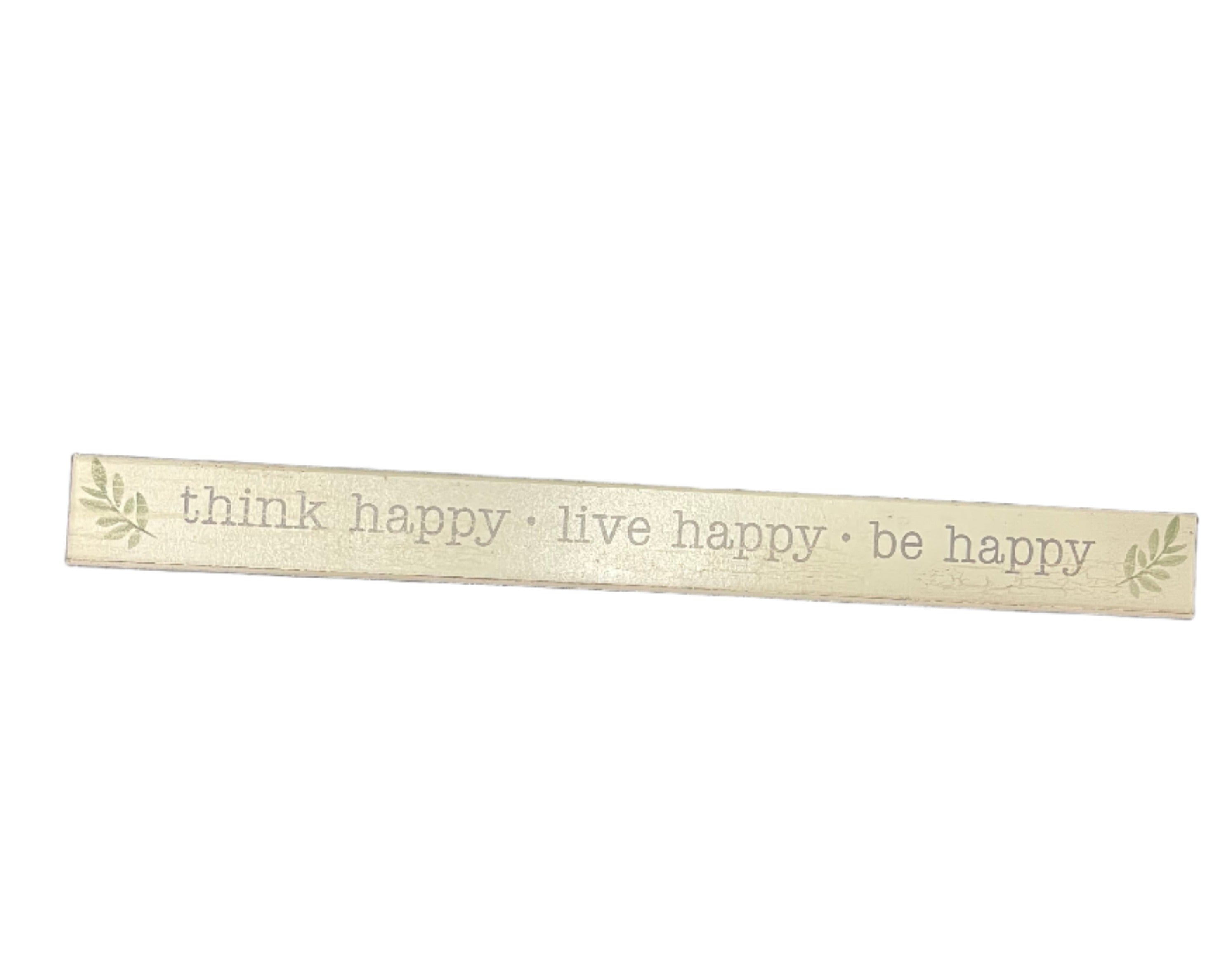 Skinny Wooden Sign- Think Happy Live Happy Be Happy