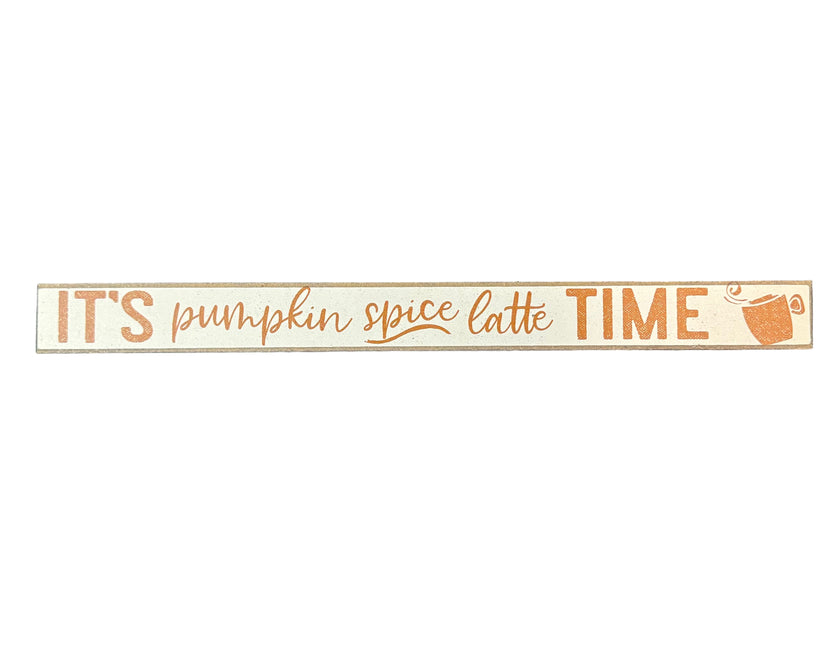 Skinny Wooden Sign- It's Pumpkin Spice Latte Time