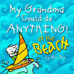 My Grandma Could Do Anything at the Beach Paperback Book