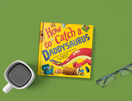 How to Catch a Daddysaurus Hardcover Book