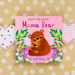 You're My Little Mama Bear by Nicola Edwards