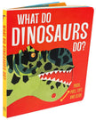 What Do Dinosaurs Do? Board Book