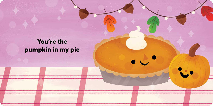 You're the Pumpkin in My Pie Board Book