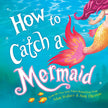 How to Catch a Mermaid Hardcover Book