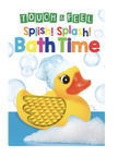 Splish! Splash! Bath Time  -Touch and Feel Sensory Board Book
