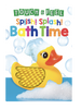 Splish! Splash! Bath Time  -Touch and Feel Sensory Board Book
